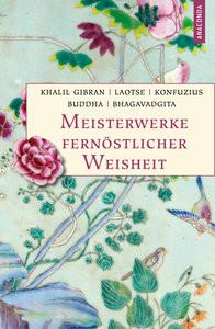 Meisterwerke fernöstlicher Weisheit. Khalil Gibran, Der Prophet. Laotse, Tao te king. Konfuzius, Der Weg der Wahrhaftigkeit. Buddha, Die Pfeiler der Einsicht. Bhagavadgita Gibran, Khalil; Buddha; Laotse; Konfuzius; Wilhelm, Richard (Übersetzung); Landgraf, Kim (Übersetzung); Neumann, Karl Eugen (Übersetzung); Garbe, Richard (Übersetzung) Copertina rigida 