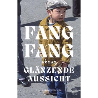 Glänzende Aussicht Fang, Fang; Kahn-Ackermann, Michael (Übersetzung) Gebundene Ausgabe 