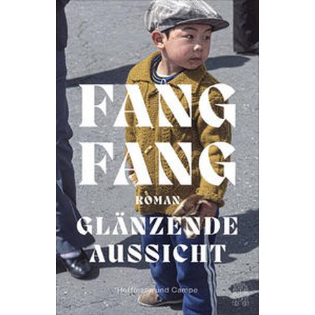 Glänzende Aussicht Fang, Fang; Kahn-Ackermann, Michael (Übersetzung) Gebundene Ausgabe 