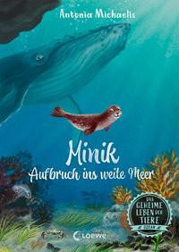 Das geheime Leben der Tiere (Ozean) - Minik - Aufbruch ins weite Meer Michaelis, Antonia; Loewe Kinderbücher (Hrsg.); Körting, Verena (Illustrationen) Gebundene Ausgabe 