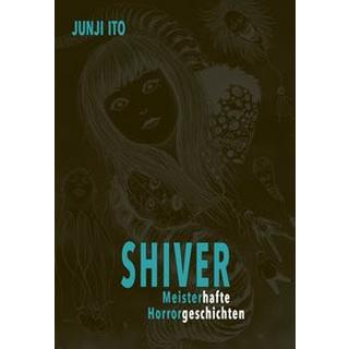 Shiver - Meisterhafte Horrorgeschichten Ito, Junji; Ossa, Jens (Übersetzung) Copertina rigida 