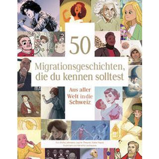 50 Migrationsgeschichten, die du kennen solltest Lehmann, Anita; Theurer, Laurie; Hayoz, Katie; Lachausse, Mireille (Illustrationen) Copertina rigida 