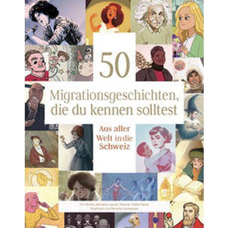 50 Migrationsgeschichten, die du kennen solltest Lehmann, Anita; Theurer, Laurie; Hayoz, Katie; Lachausse, Mireille (Illustrationen) Copertina rigida 