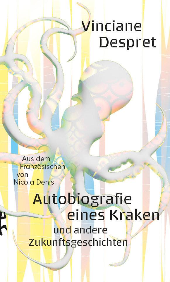 Autobiografie eines Kraken Despret, Vinciane; Denis, Nicola (Übersetzung) Gebundene Ausgabe 