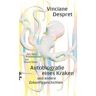 Autobiografie eines Kraken Despret, Vinciane; Denis, Nicola (Übersetzung) Gebundene Ausgabe 