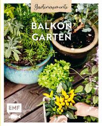 Gartenmomente: Balkongarten Edition Michael Fischer (Hrsg.) Gebundene Ausgabe 