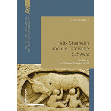 Felix Staehelin und die römische Schweiz