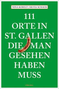 111 Orte in St. Gallen, die man gesehen haben muss Schaub, Silvia; Kobelt, Nina Libro in brossura 