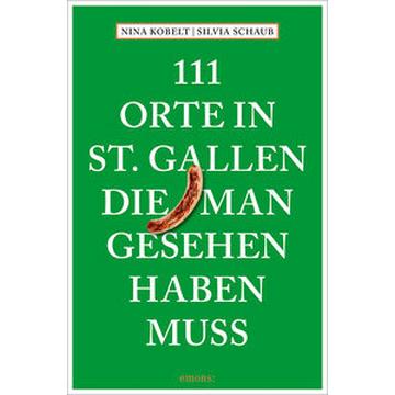 111 Orte in St. Gallen, die man gesehen haben muss