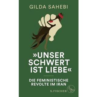 »Unser Schwert ist Liebe« Sahebi, Gilda Gebundene Ausgabe 