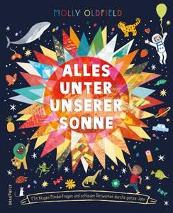 Alles unter unserer Sonne Oldfield, Molly; Abe, Momoko (Illustrationen); Buzzell, Kelsey (Illustrationen); Cerocchi, Beatrice (Illustrationen); Courtley, Alice (Illustrationen); de la Prada, Sandra (Illustrationen); Easton, Grace (Illustrationen); Escobar, Manuela Montoya (Illustrationen); Jones, Richard (Illustrationen); Koesterke, Lisa (Illustrationen); Millward, Gwen (Illustrationen); Mullaney, Sally (Illustrationen); Stansfield, Laurie (Illustrationen); Thiele, Ulrich (Übersetzung) Couverture rigide 