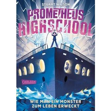 Prometheus Highschool 1: Wie man ein Monster zum Leben erweckt