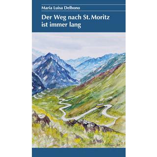 Der Weg nach St. Moritz ist immer lang Delbono, Maria Luisa Gebundene Ausgabe 