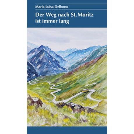 Der Weg nach St. Moritz ist immer lang Delbono, Maria Luisa Gebundene Ausgabe 