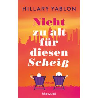 Nicht zu alt für diesen Scheiß Yablon, Hillary; Lingsminat, Petra (Übersetzung) Gebundene Ausgabe 