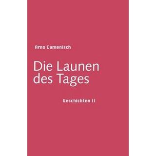 Die Launen des Tages Camenisch, Arno Gebundene Ausgabe 