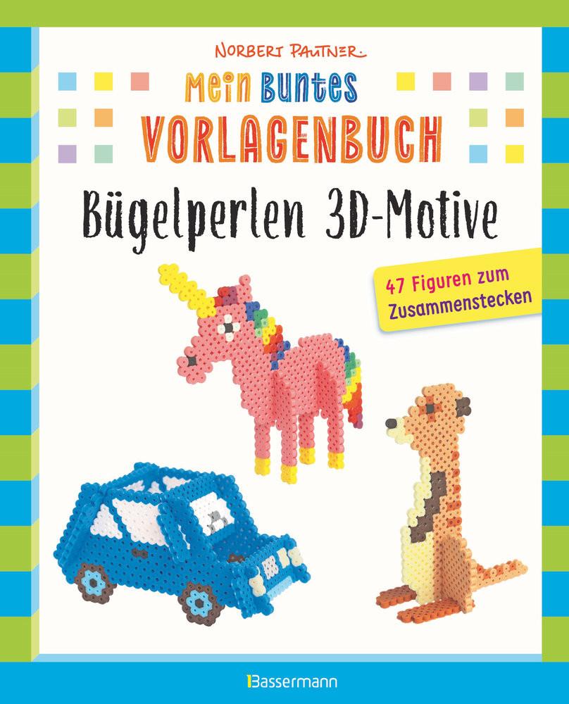 Bassermann  Mein buntes Vorlagenbuch: Bügelperlen 3D-Motive. 47 Figuren zum Zusammenstecken 