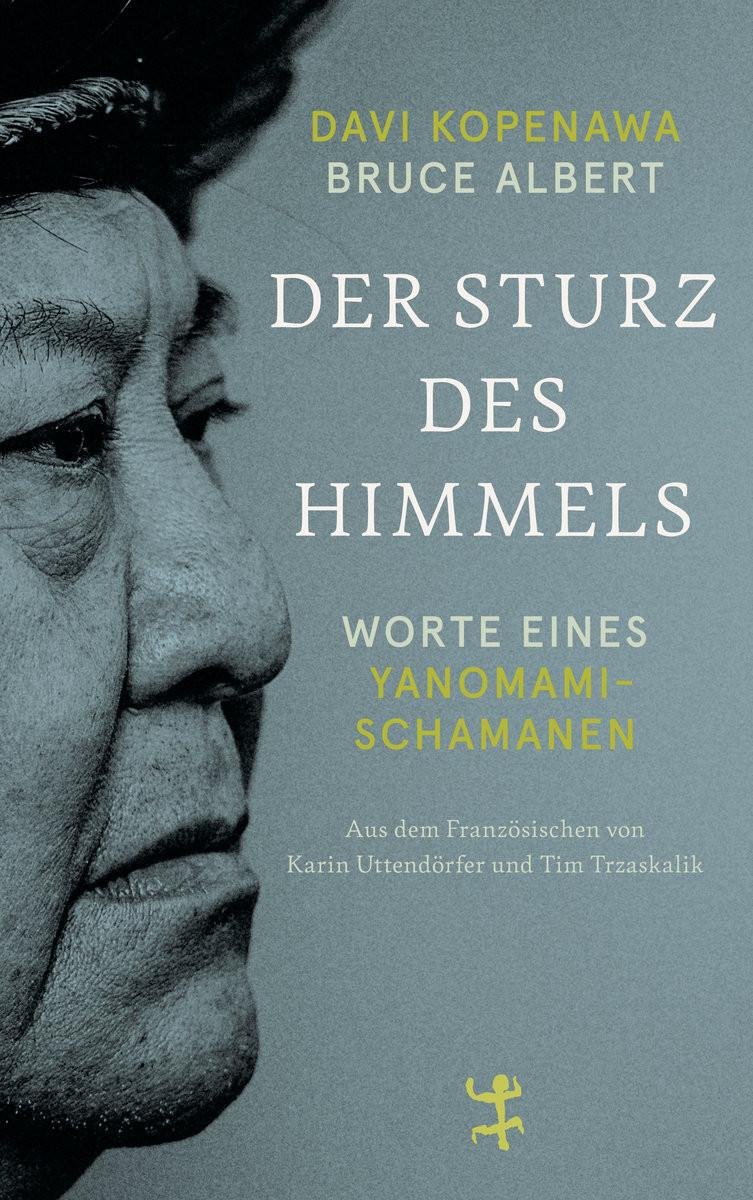 Der Sturz des Himmels Kopenawa, Davi; Albert, Bruce; Uttendörfer, Karin (Übersetzung); Trzaskalik, Tim (Übersetzung) Copertina rigida 