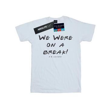 Tshirt WE WERE ON A BREAK