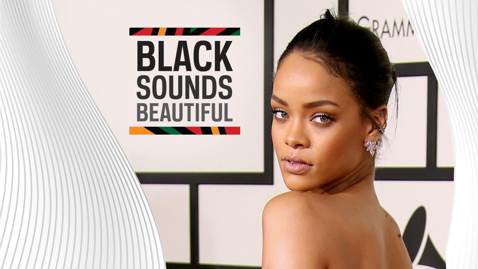 Black Sounds Beautiful: How Rihanna Parlayed Her Superstar Status