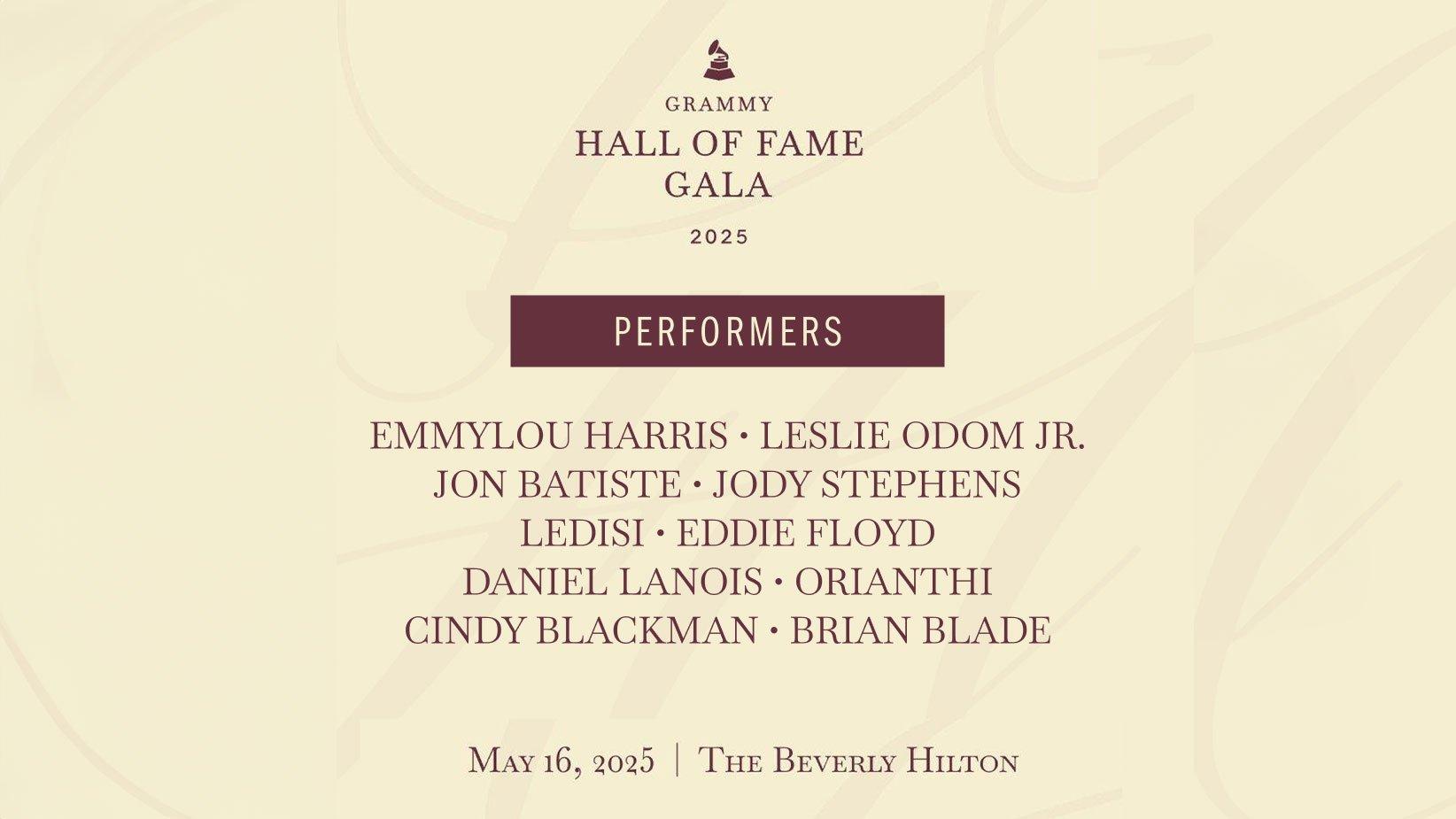 A graphic promoting the Recording Academy's and GRAMMY Museum's 2025 GRAMMY Hall Of Fame Gala. The graphic features the GRAMMY Hall Of Fame Gala logo and a list of the performer names, including Emmylou Harris, Leslie Odom Jr., Jon Batiste and more.