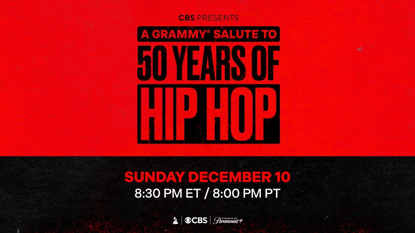 "A GRAMMY Salute To 50 Years Of Hip-Hop” premieres Sunday, Dec. 10, at 8:30 p.m. ET/8 p.m. PT, airing on the CBS Television Network and streaming live and on demand on Paramount+.